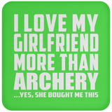 I Love My Girlfriend More Than Archery - Drink Coaster