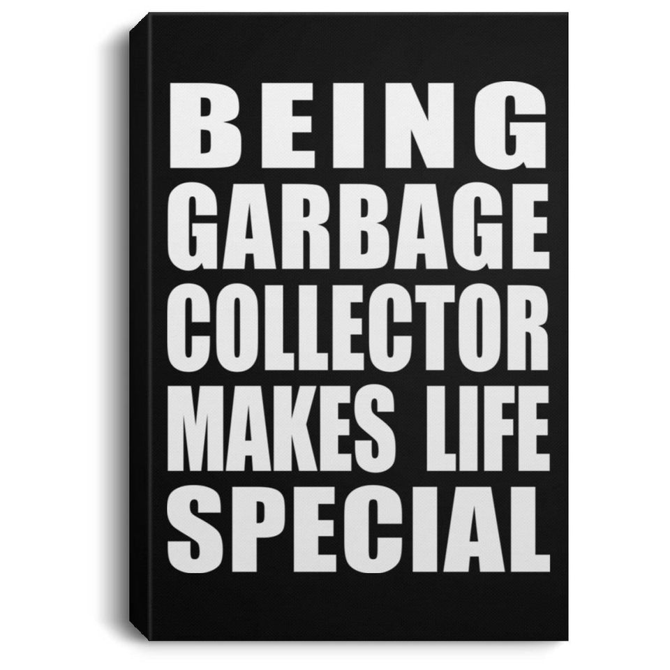 Being Garbage Collector Makes Life Special - Canvas Portrait