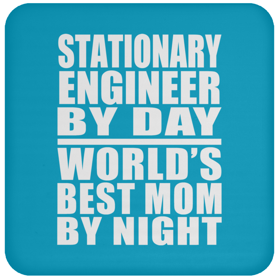 Stationary Engineer By Day World's Best Mom By Night - Drink Coaster
