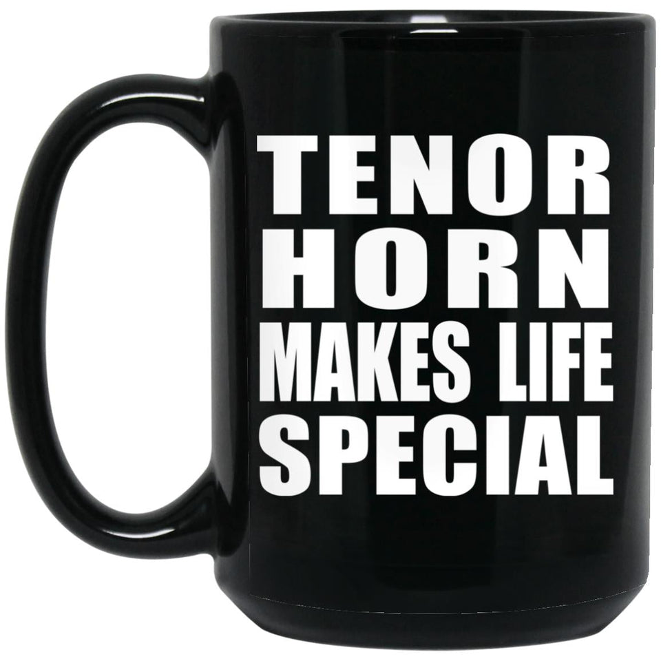 Tenor Horn Makes Life Special - 15oz Coffee Mug Black