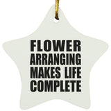 Flower Arranging Makes Life Complete - Star Ornament