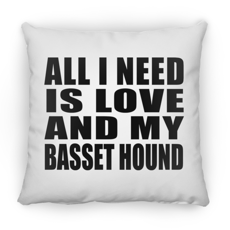 All I Need Is Love And My Basset Hound - Throw Pillow