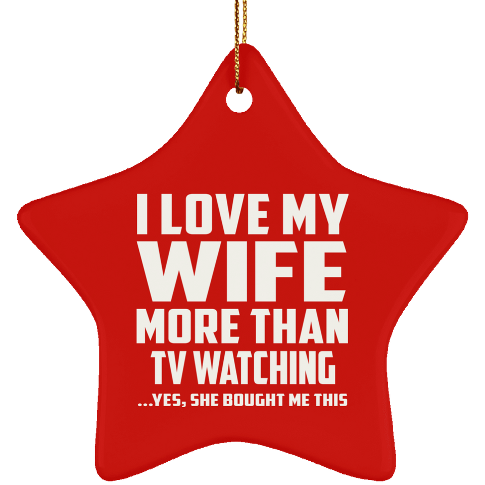 I Love My Wife More Than TV watching - Star Ornament
