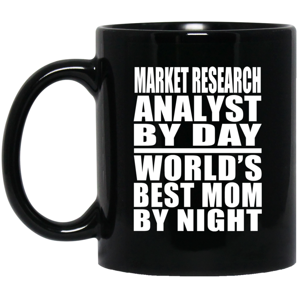 Market Research Analyst By Day World's Best Mom By Night - 11 Oz Coffee Mug Black