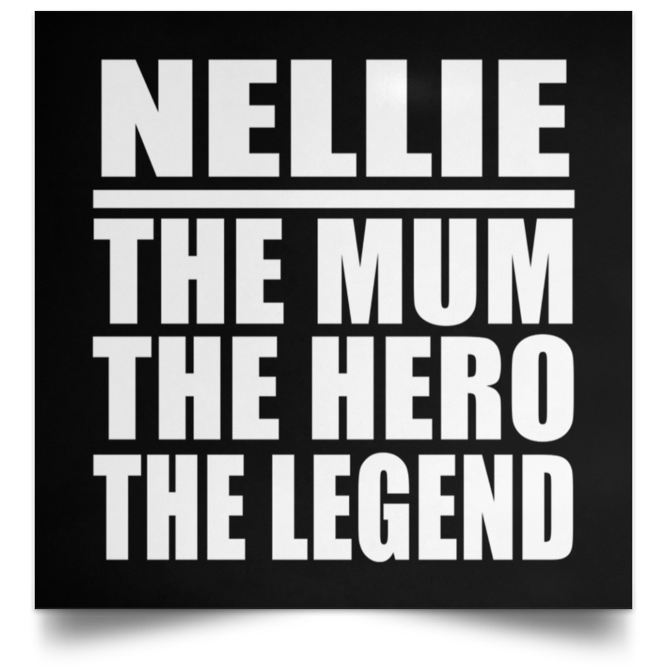 Nellie The Mum The Hero The Legend - Poster Square
