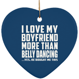 I Love My Boyfriend More Than Belly Dancing - Heart Ornament