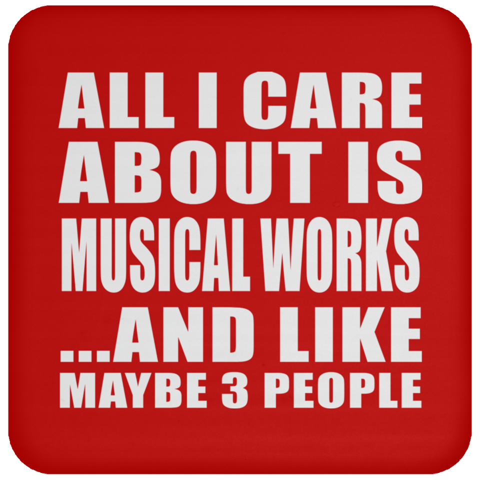 All I Care About Is Musical Works - Drink Coaster