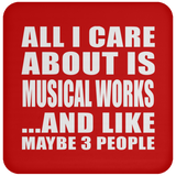 All I Care About Is Musical Works - Drink Coaster
