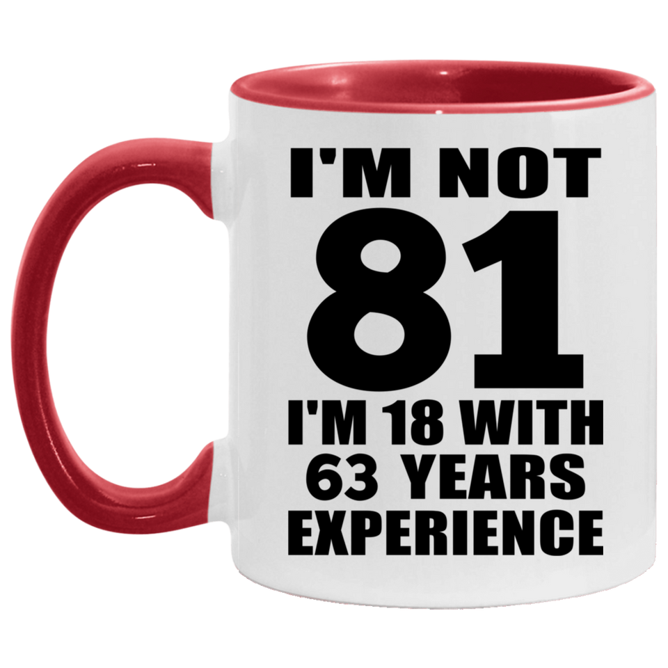 81st Birthday I'm Not 81 I'm 18 With 63 Years Experience - 11oz Accent Mug Red