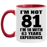 81st Birthday I'm Not 81 I'm 18 With 63 Years Experience - 11oz Accent Mug Red