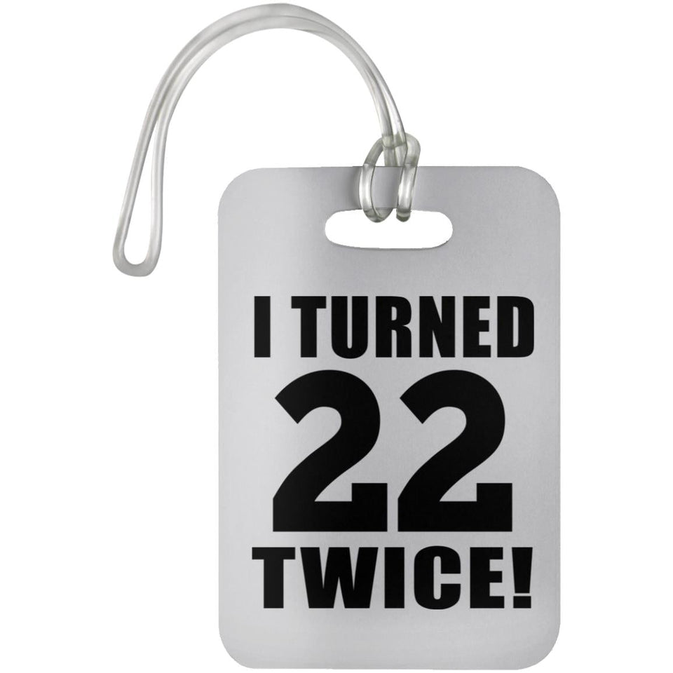 44th Birthday I Turned 22 Twice - Luggage Bag Tag