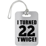 44th Birthday I Turned 22 Twice - Luggage Bag Tag