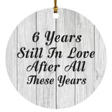 6th Anniversary 6 Years Still In Love After These Years - Circle Ornament F