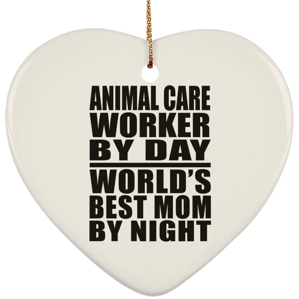 Animal Care Worker By Day World's Best Mom By Night - Heart Ornament