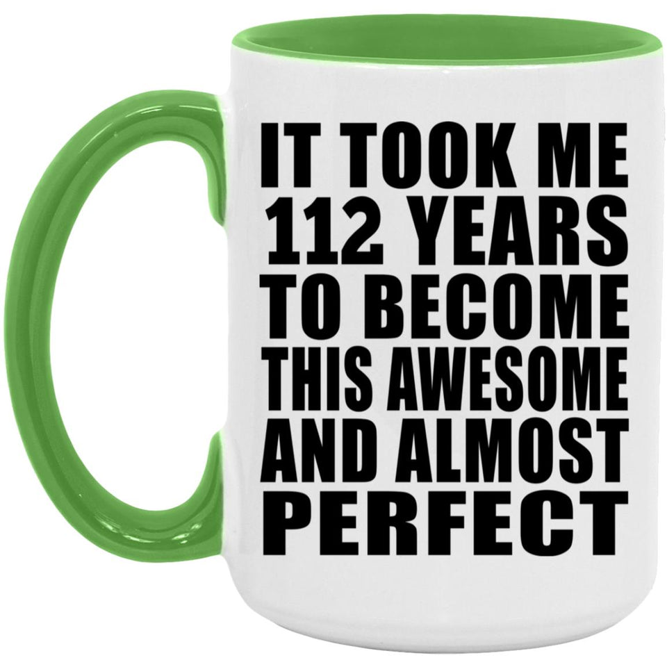 112th Birthday Took 112 Years To Become Awesome & Perfect - 15oz Accent Mug Green