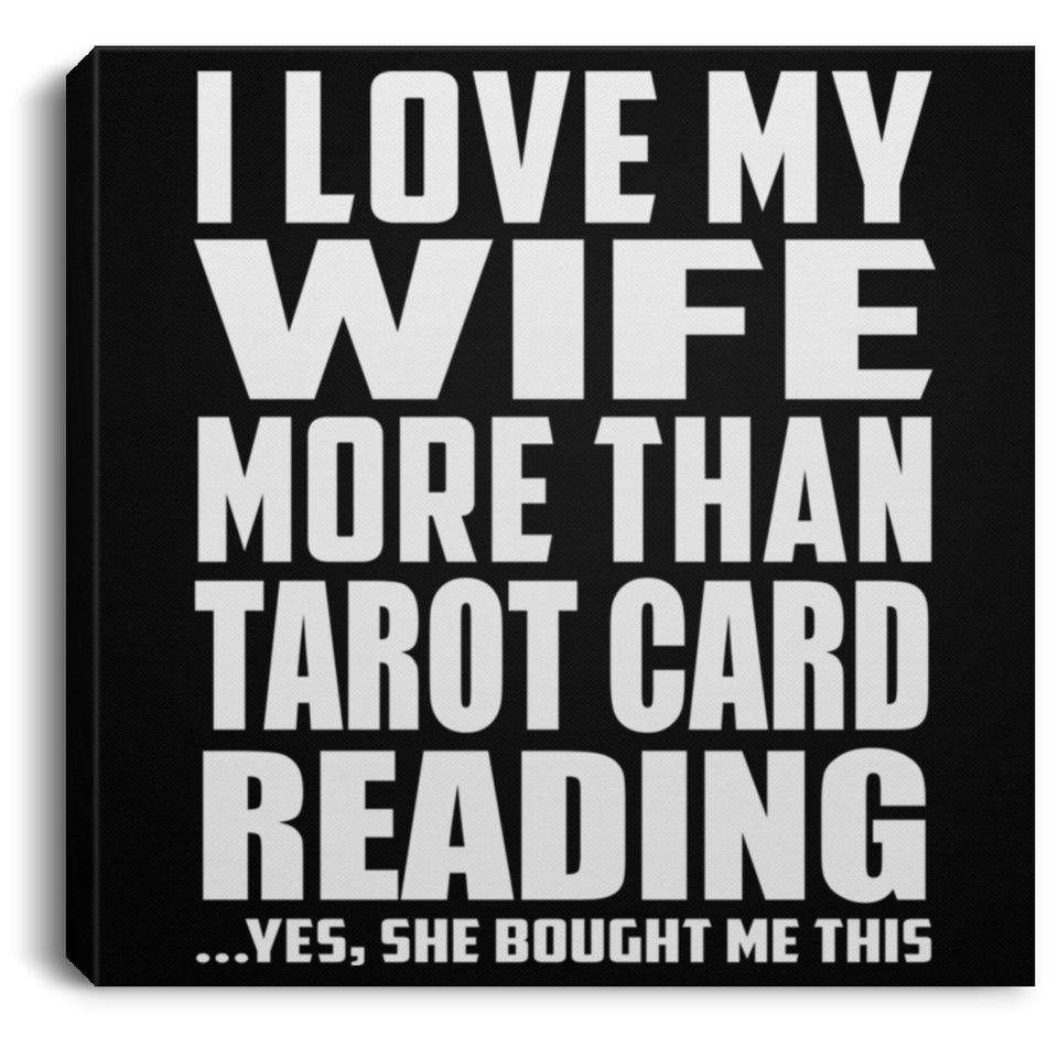 I Love My Wife More Than Tarot Card Reading - Canvas Square