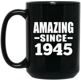 79th Birthday Amazing Since 1945 - 15 Oz Coffee Mug Black