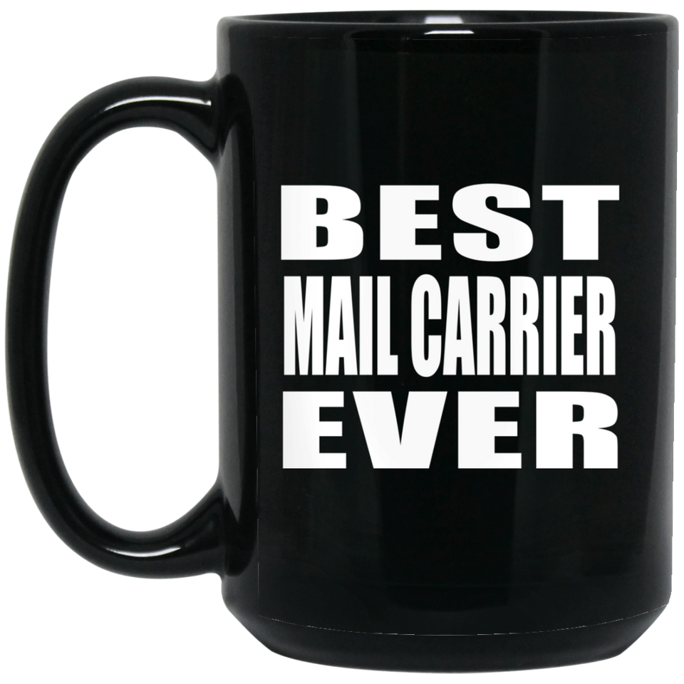 Best Mail Carrier Ever - 15 Oz Coffee Mug Black