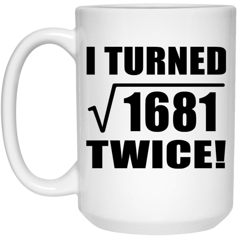 82nd Birthday I Turned Square Root of 1681 Twice - 15oz Coffee Mug
