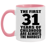 31st Birthday First 31 Years of Childhood Are The Hardest - 11oz Accent Mug Pink