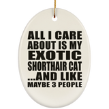 All I Care About Is My Exotic Shorthair Cat - Oval Ornament