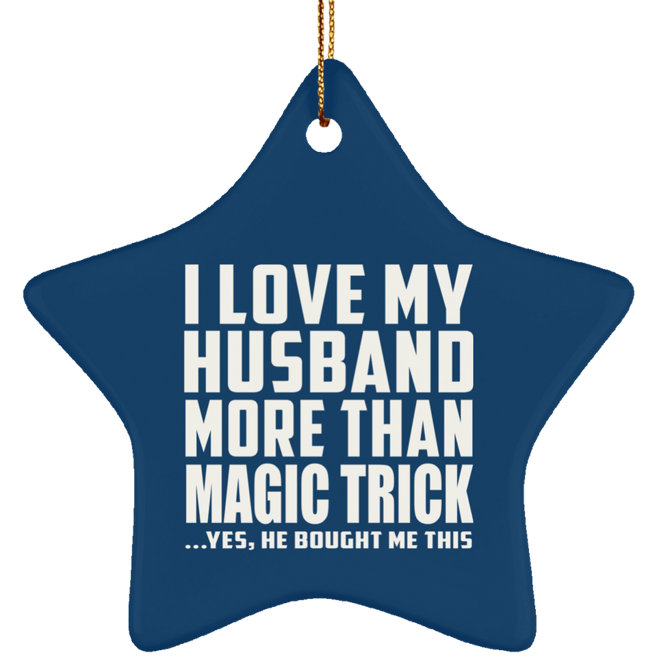 I Love My Husband More Than Magic Trick - Star Ornament