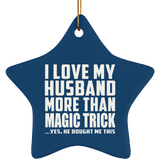 I Love My Husband More Than Magic Trick - Star Ornament