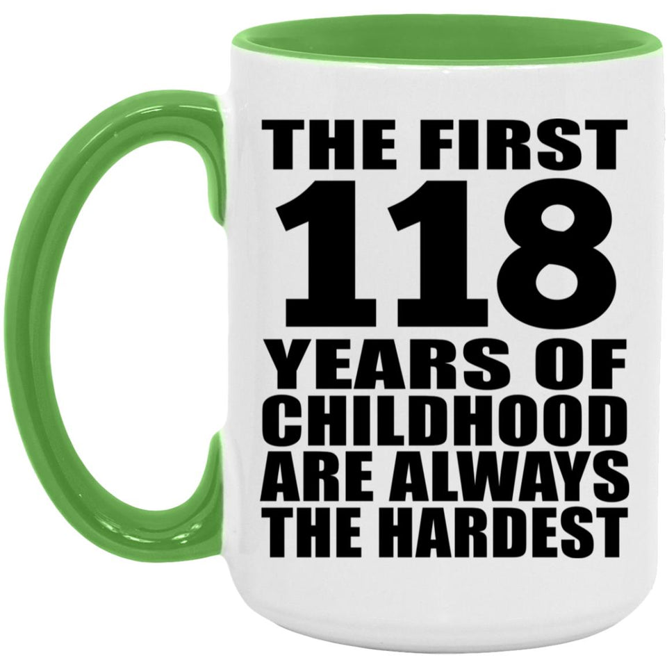 118th Birthday First 118 Years of Childhood Are The Hardest - 15oz Accent Mug Green