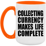 Collecting Currency Makes Life Complete - 15oz Accent Mug Orange