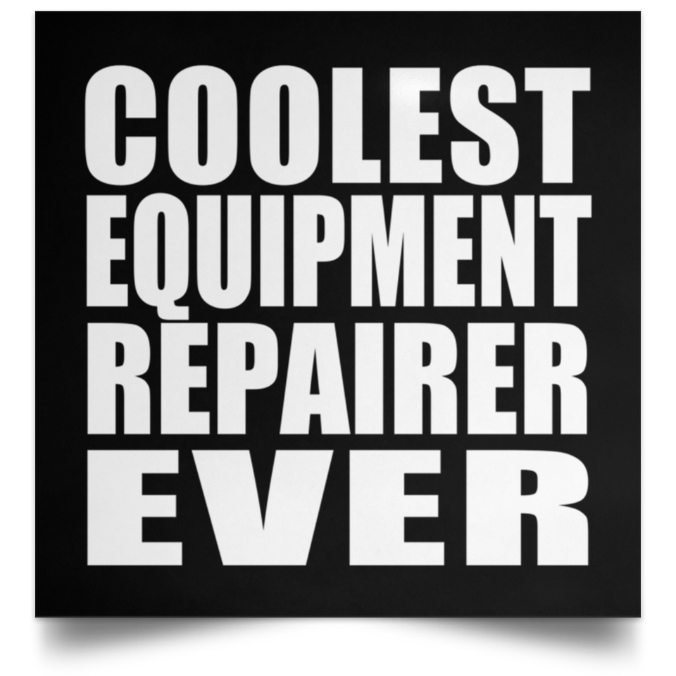 Coolest Equipment Repairer Ever - Poster Square