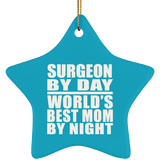 Surgeon By Day World's Best Mom By Night - Star Ornament