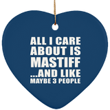 All I Care About Is Mastiff - Heart Ornament
