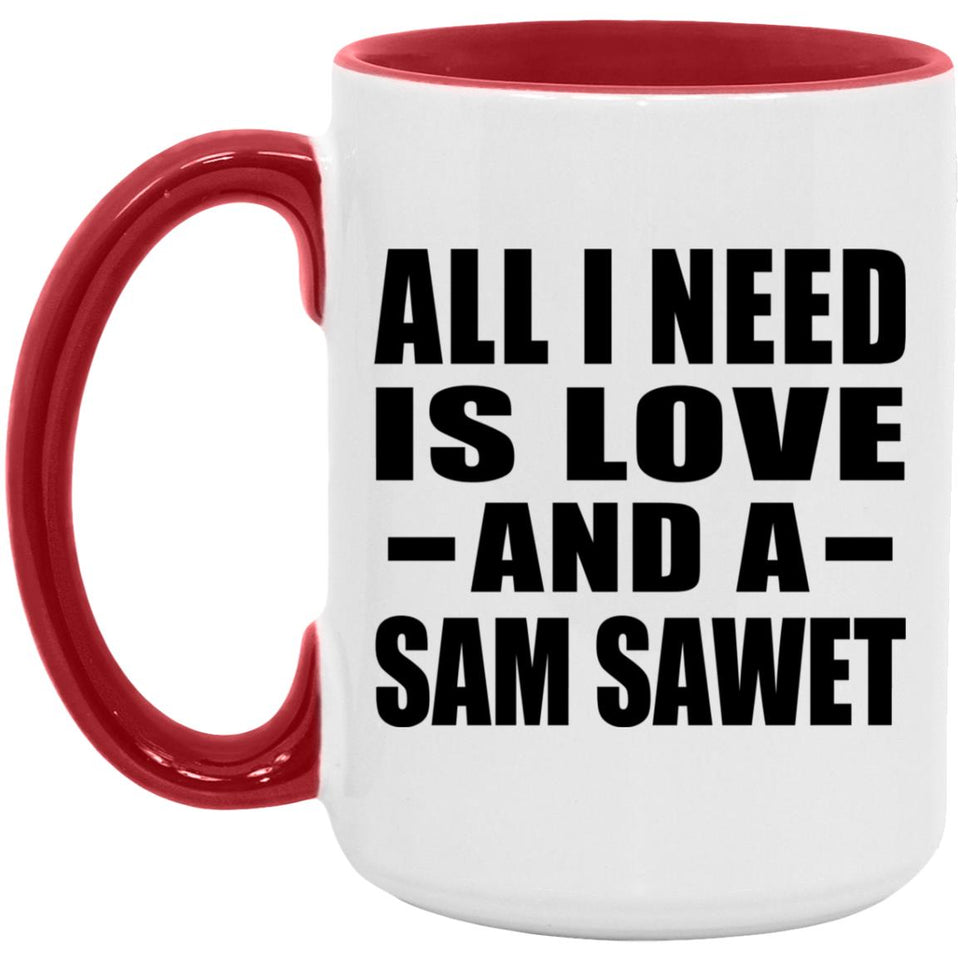 All I Need Is Love And A Sam Sawet - 15oz Accent Mug Red