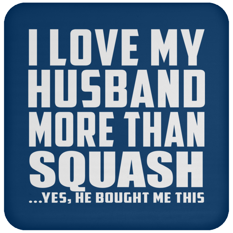 I Love My Husband More Than Squash - Drink Coaster
