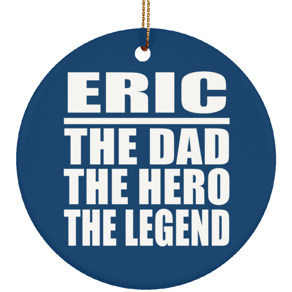 Eric The Dad The Hero The Legend - Circle Ornament