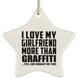 I Love My Girlfriend More Than Graffiti - Star Ornament