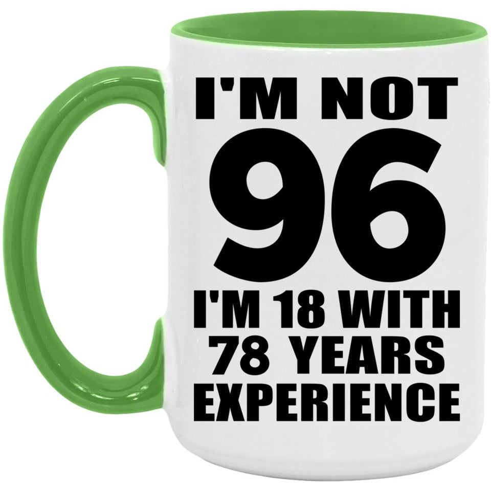 96th Birthday I'm Not 96 I'm 18 With 78 Years Experience - 15oz Accent Mug Green