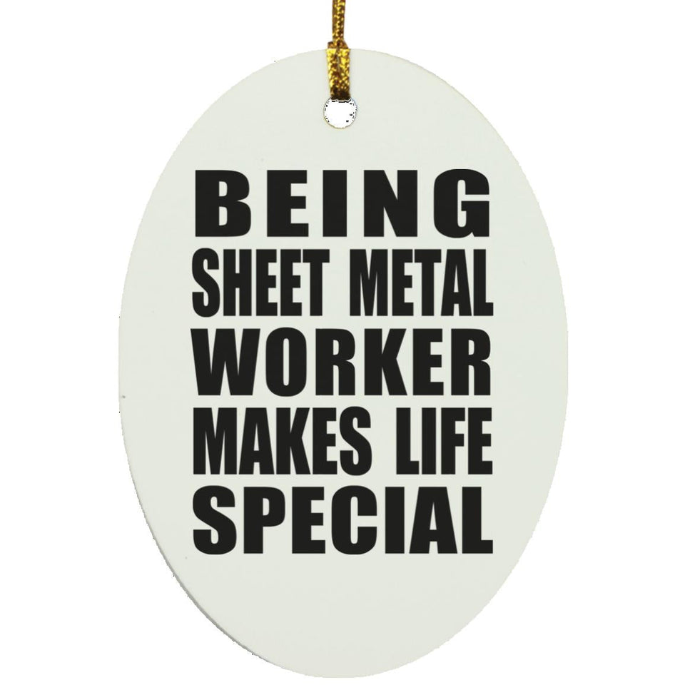Being Sheet Metal Worker Makes Life Special - Oval Ornament