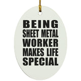 Being Sheet Metal Worker Makes Life Special - Oval Ornament