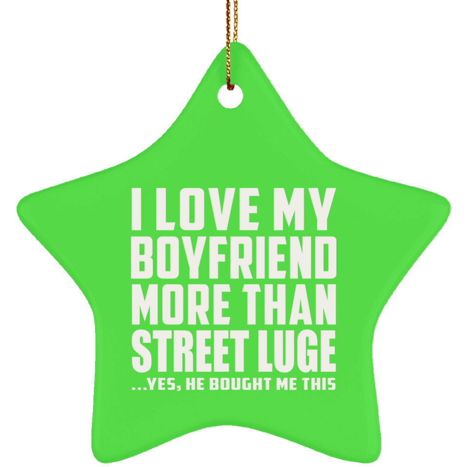 I Love My Boyfriend More Than Street Luge - Star Ornament