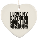 I Love My Boyfriend More Than Glassblowing - Heart Ornament