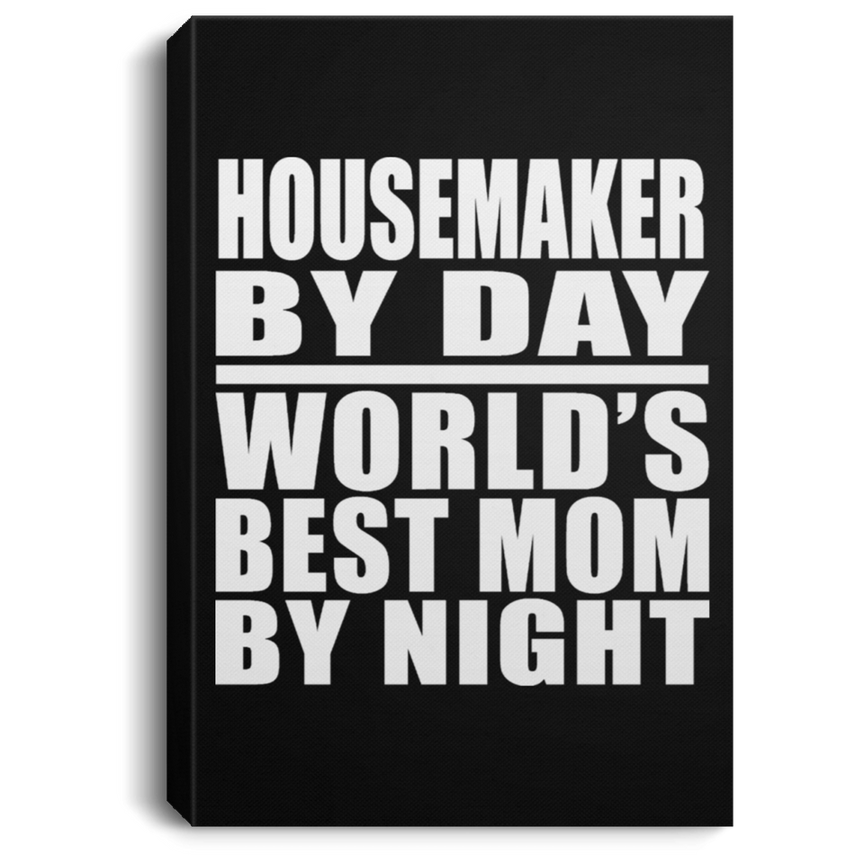 Housemaker By Day World's Best Mom By Night - Canvas Portrait