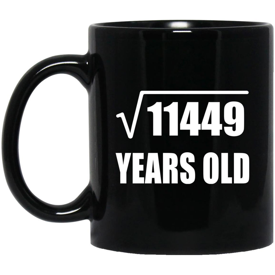 107th Birthday Square Root of 11449 Years Old - 11oz Coffee Mug Black