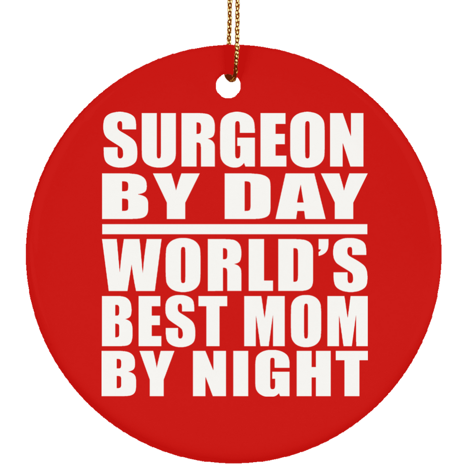 Surgeon By Day World's Best Mom By Night - Circle Ornament