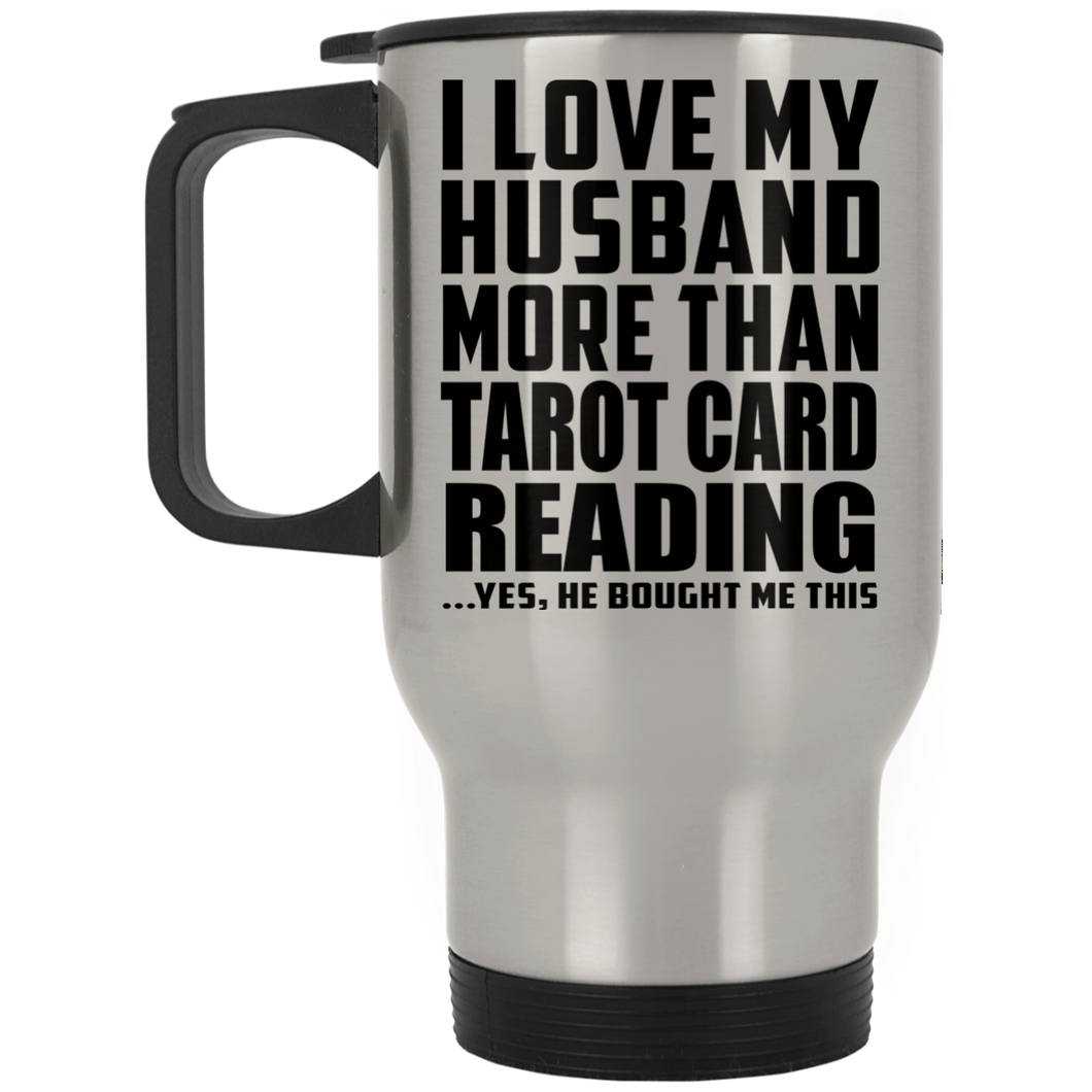 I Love My Husband More Than Tarot Card Reading - Silver Travel Mug