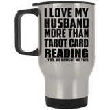 I Love My Husband More Than Tarot Card Reading - Silver Travel Mug