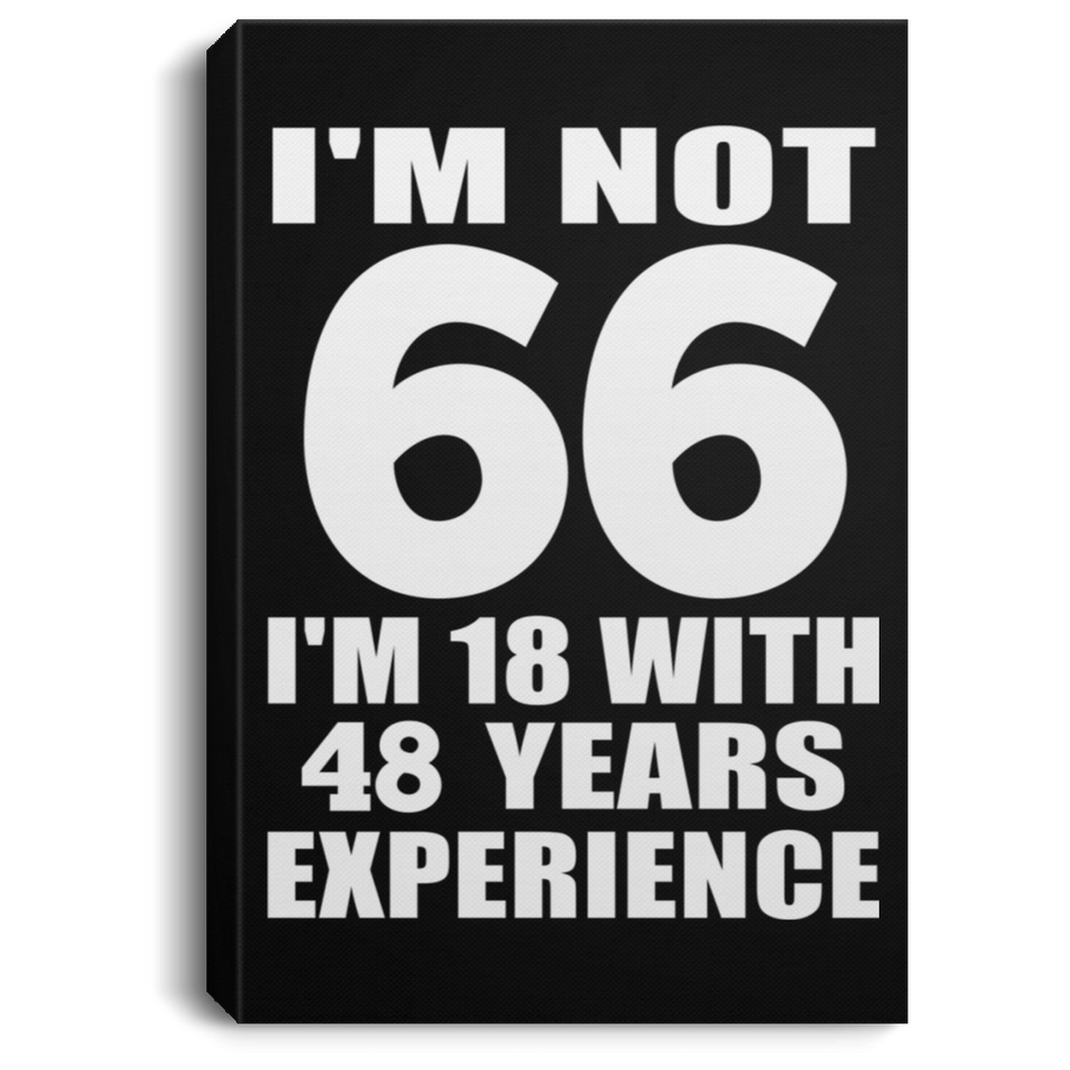 66th Birthday I'm Not 66 I'm 18 With 48 Years Experience - Canvas Portrait