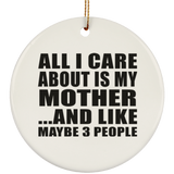 All I Care About Is My Mother - Circle Ornament
