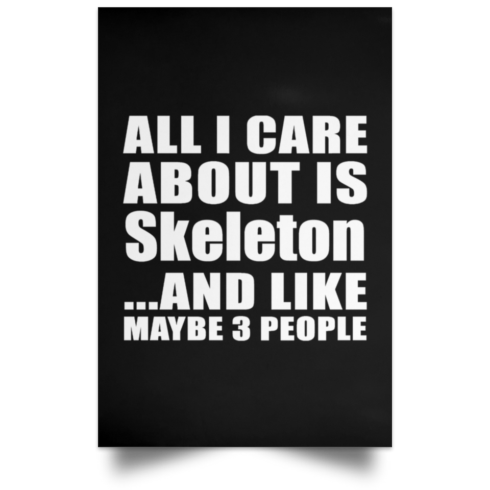 All I Care About Is Skeleton - Poster Portrait