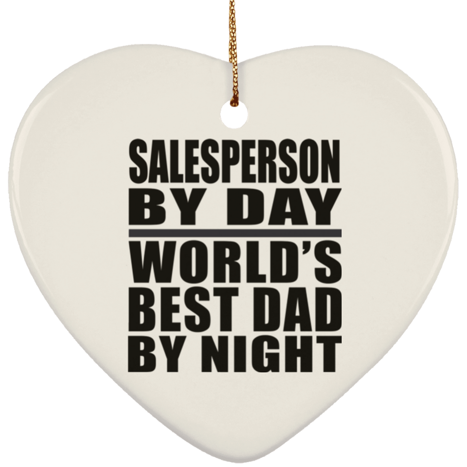 Salesperson By Day World's Best Dad By Night - Heart Ornament